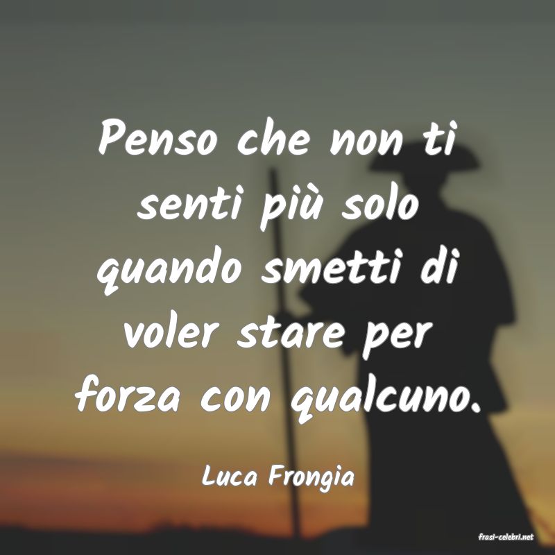 frasi di  Luca Frongia
