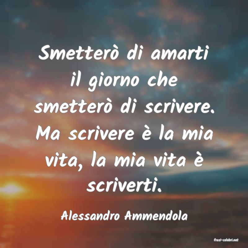 frasi di  Alessandro Ammendola
