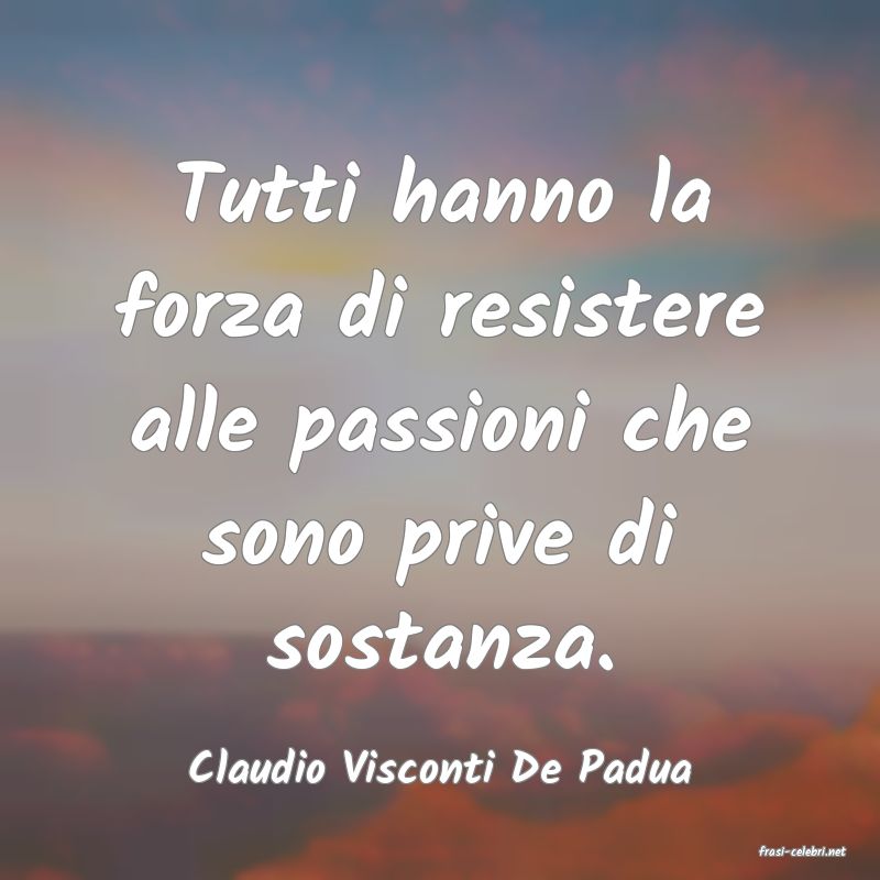frasi di  Claudio Visconti De Padua
