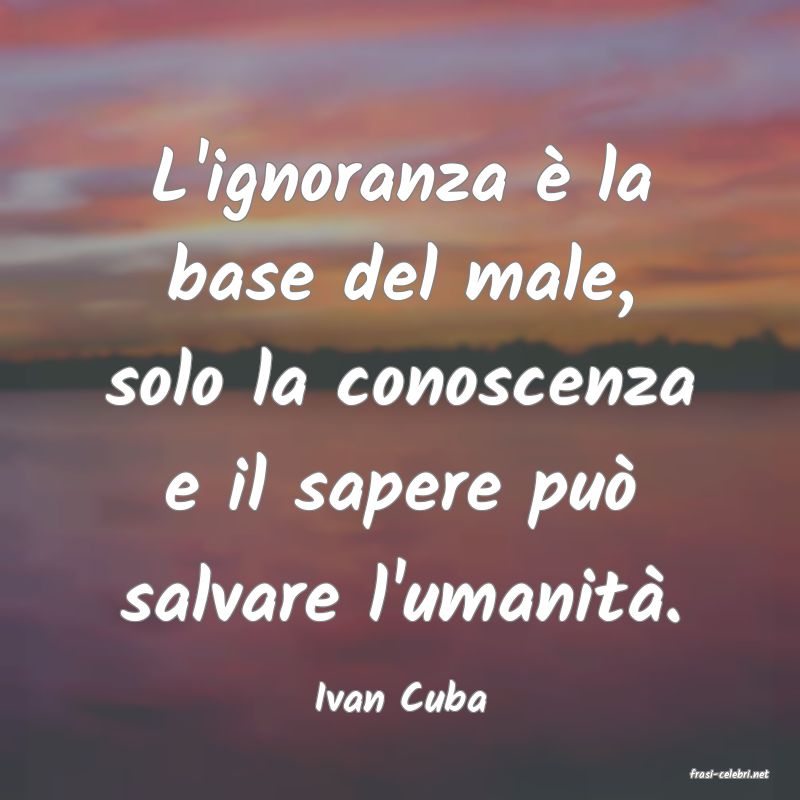 frasi di  Ivan Cuba

