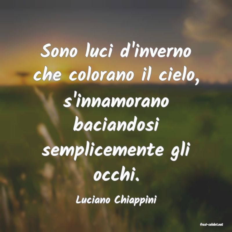 frasi di  Luciano Chiappini
