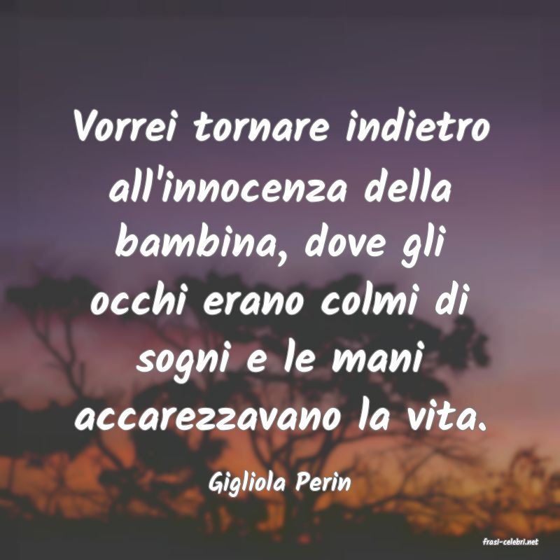 frasi di  Gigliola Perin
