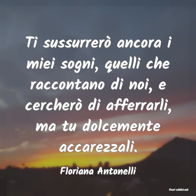 frasi di  Floriana Antonelli
