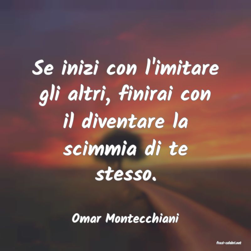 frasi di  Omar Montecchiani
