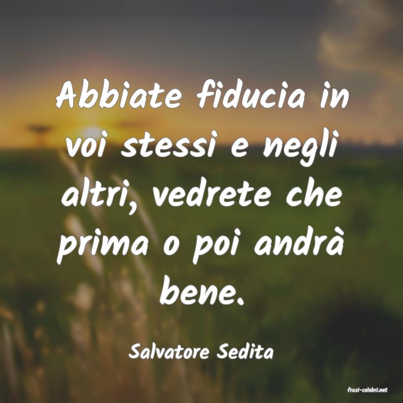 frasi di  Salvatore Sedita
