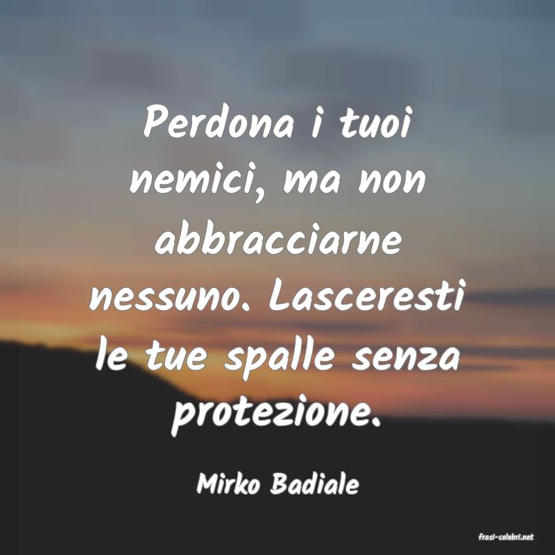 frasi di  Mirko Badiale
