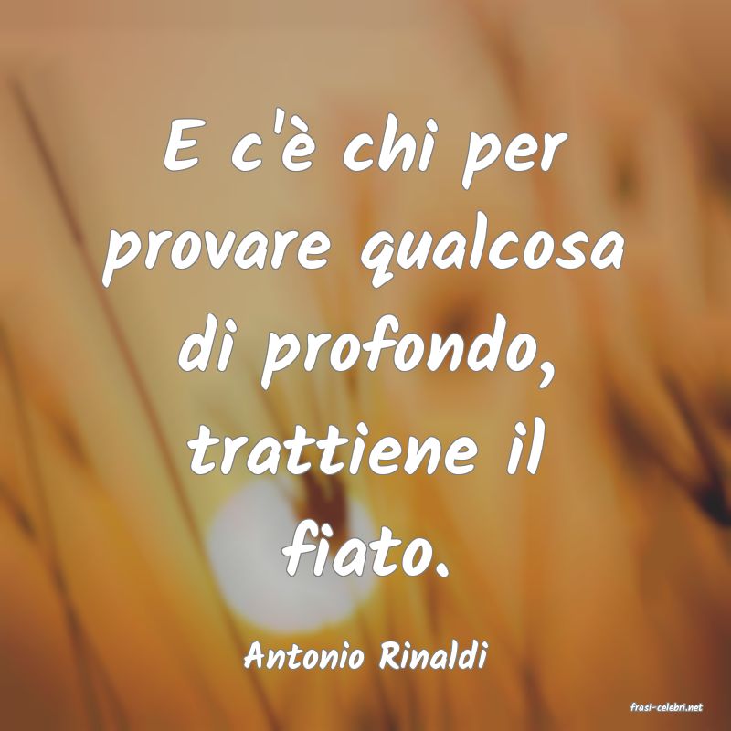 frasi di Antonio Rinaldi