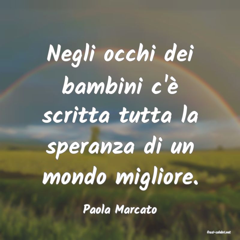 frasi di  Paola Marcato
