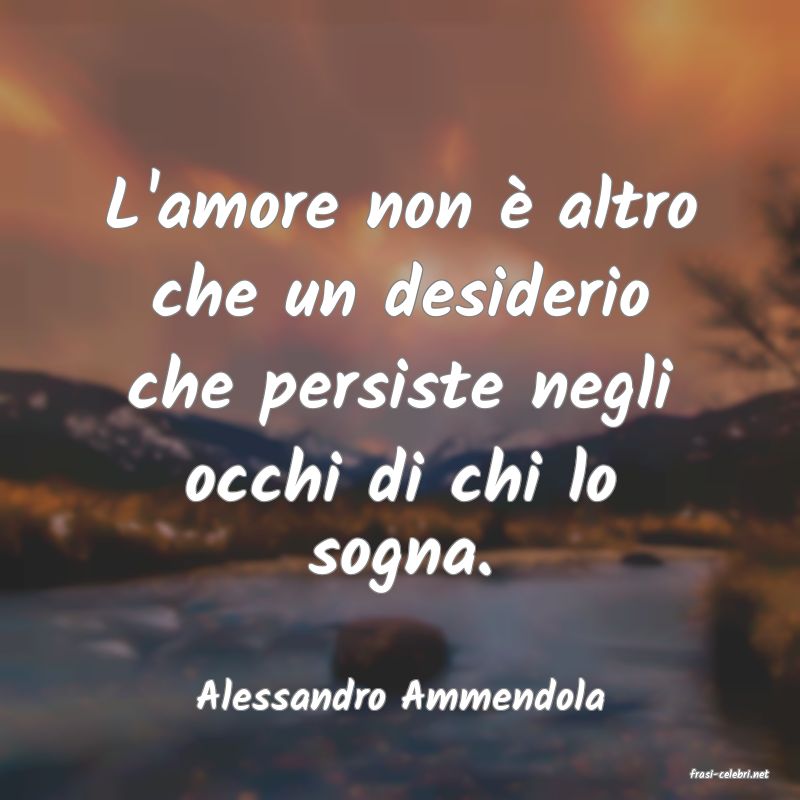 frasi di  Alessandro Ammendola
