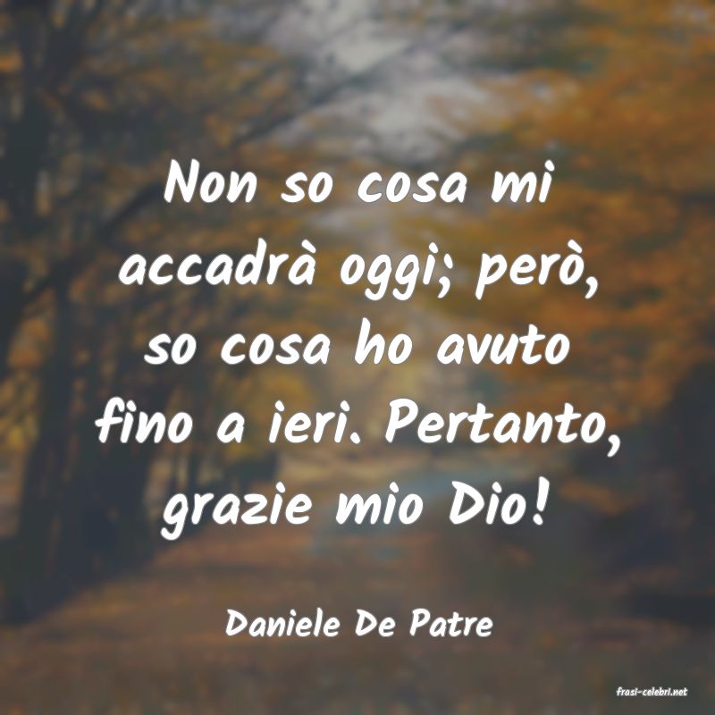 frasi di  Daniele De Patre
