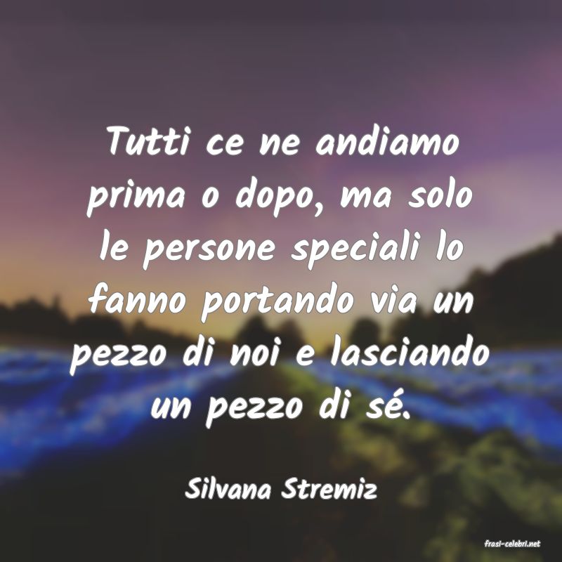 frasi di  Silvana Stremiz
