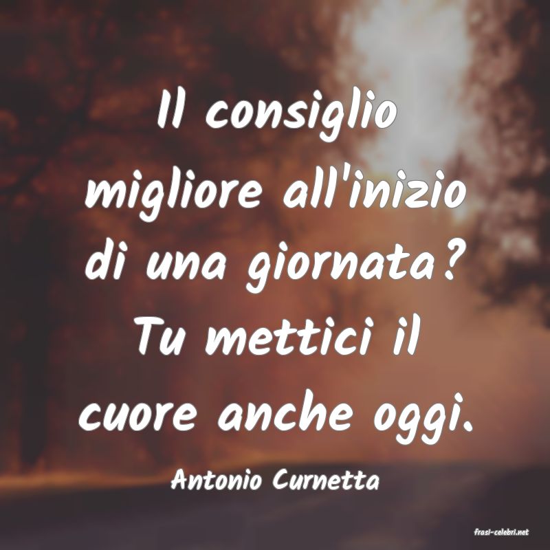 frasi di  Antonio Curnetta
