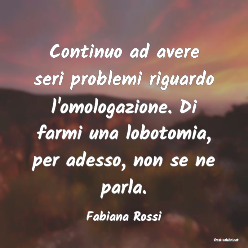 frasi di  Fabiana Rossi

