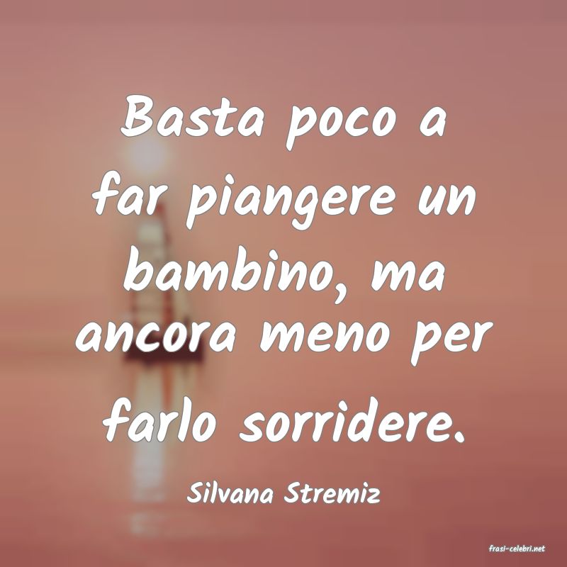 frasi di  Silvana Stremiz
