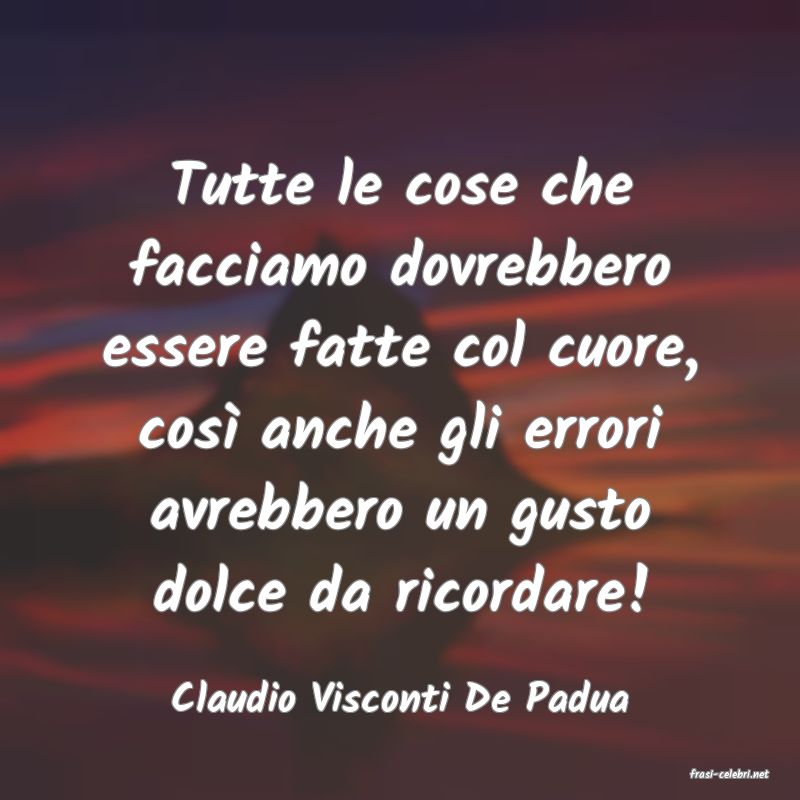 frasi di  Claudio Visconti De Padua
