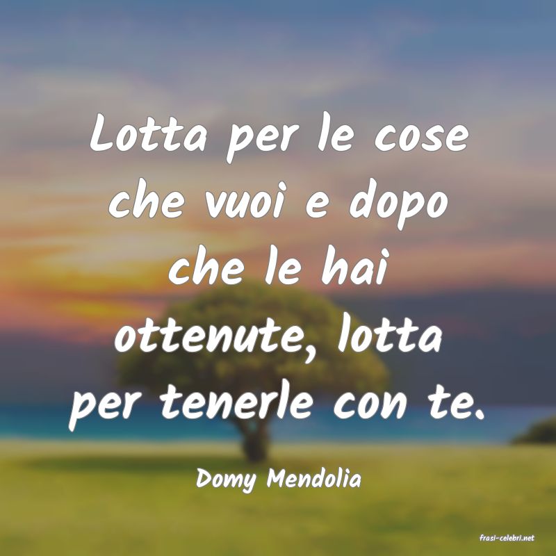 frasi di  Domy Mendolia
