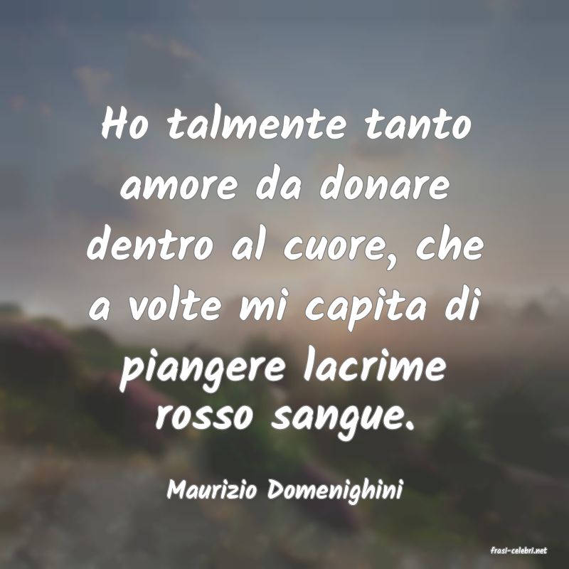 frasi di  Maurizio Domenighini
