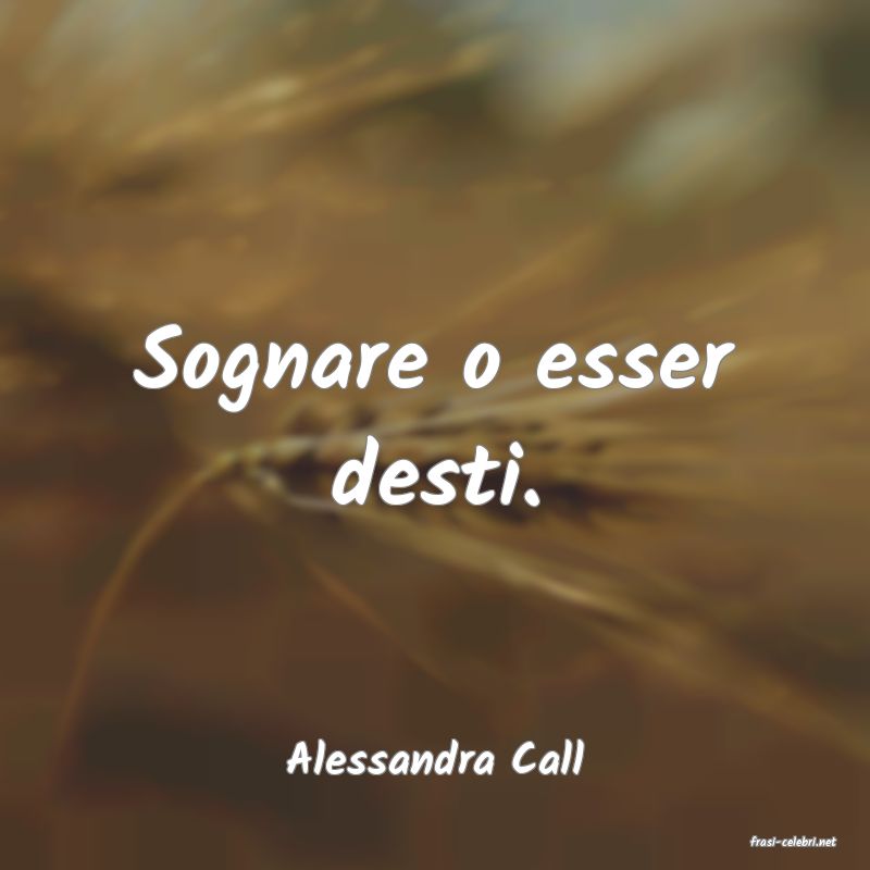 frasi di  Alessandra Call
