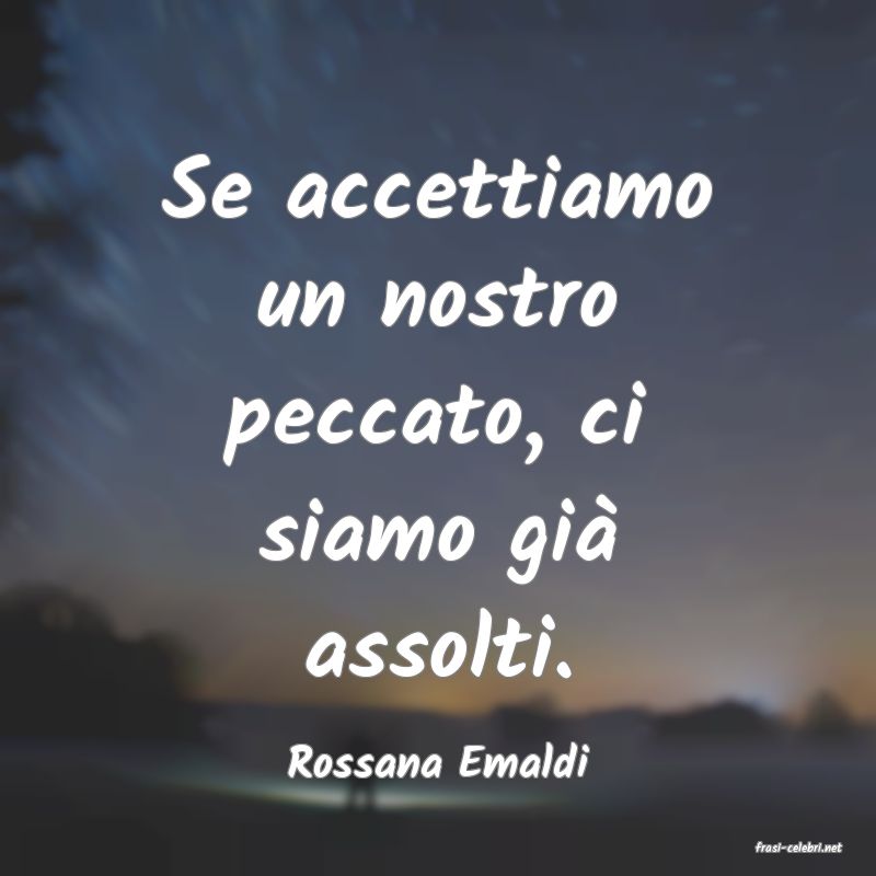 frasi di  Rossana Emaldi
