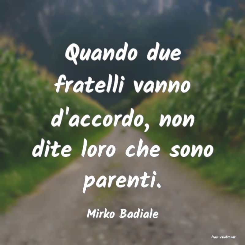 frasi di  Mirko Badiale
