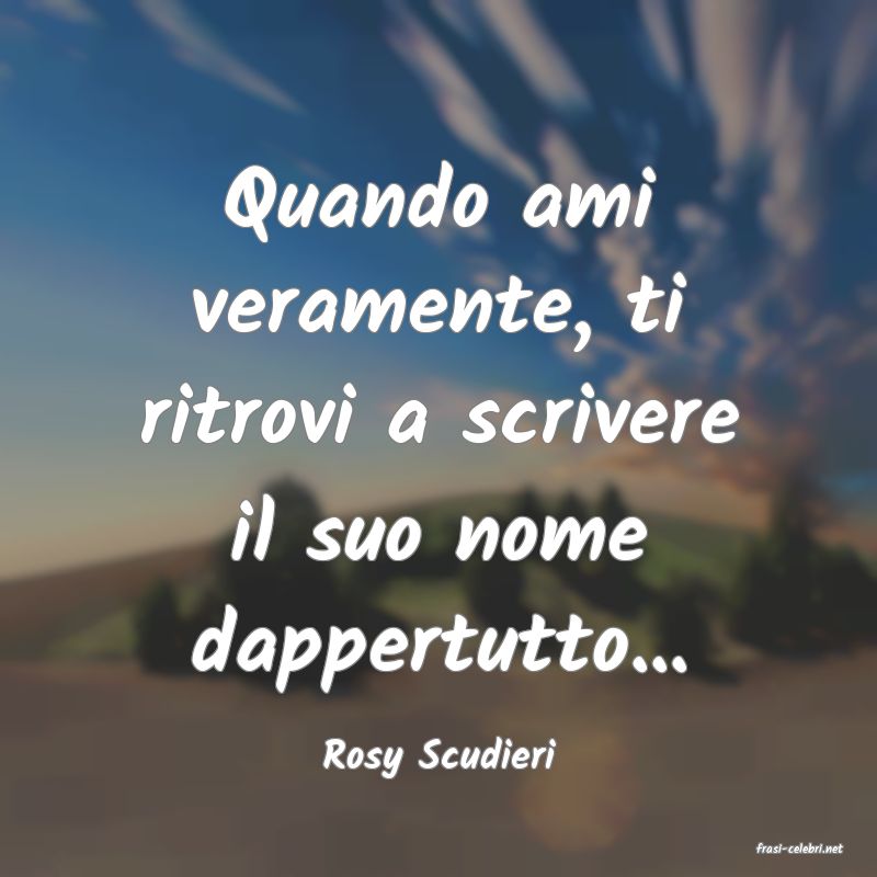 frasi di  Rosy Scudieri
