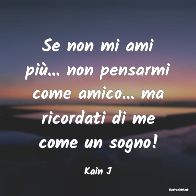 frasi di  Kain J
