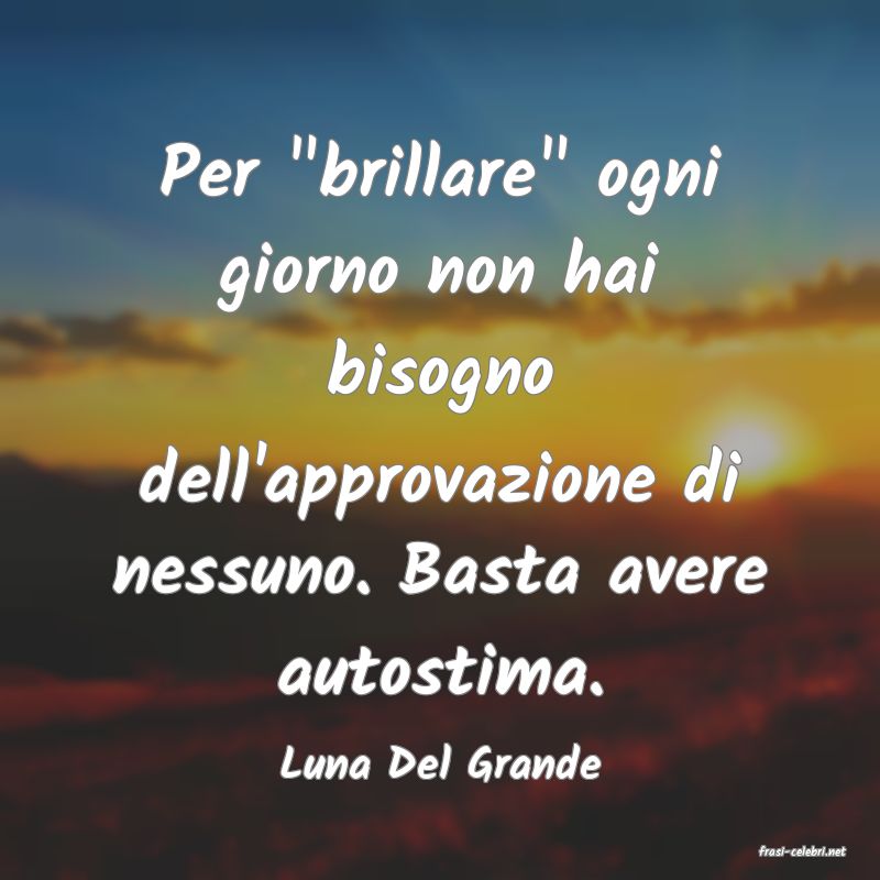 frasi di  Luna Del Grande
