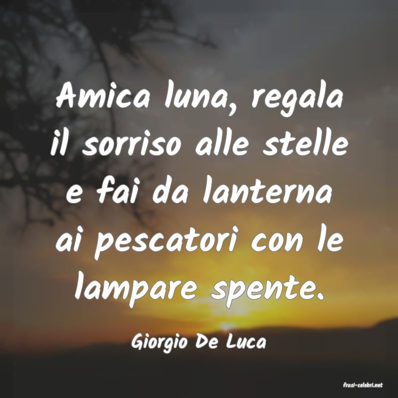 frasi di  Giorgio De Luca
