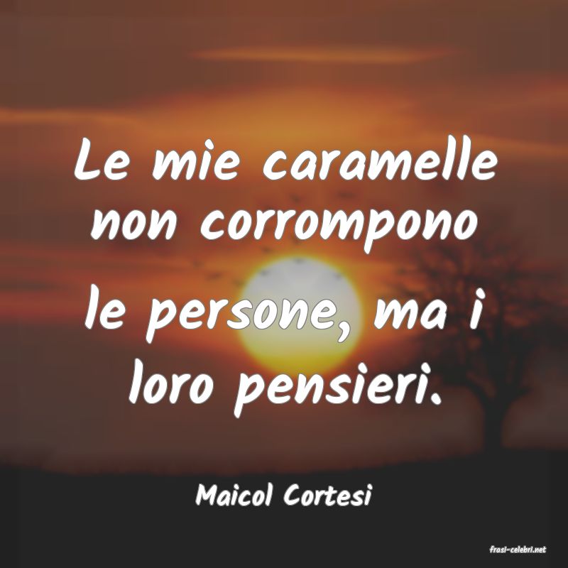 frasi di  Maicol Cortesi
