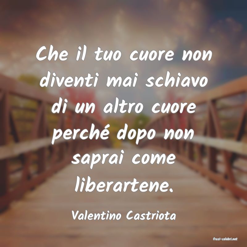 frasi di  Valentino Castriota

