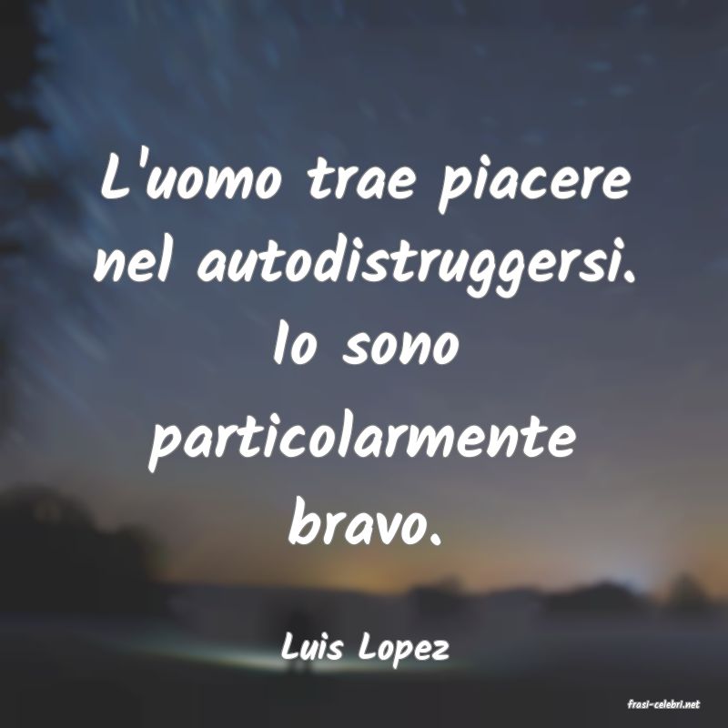 frasi di Luis Lopez