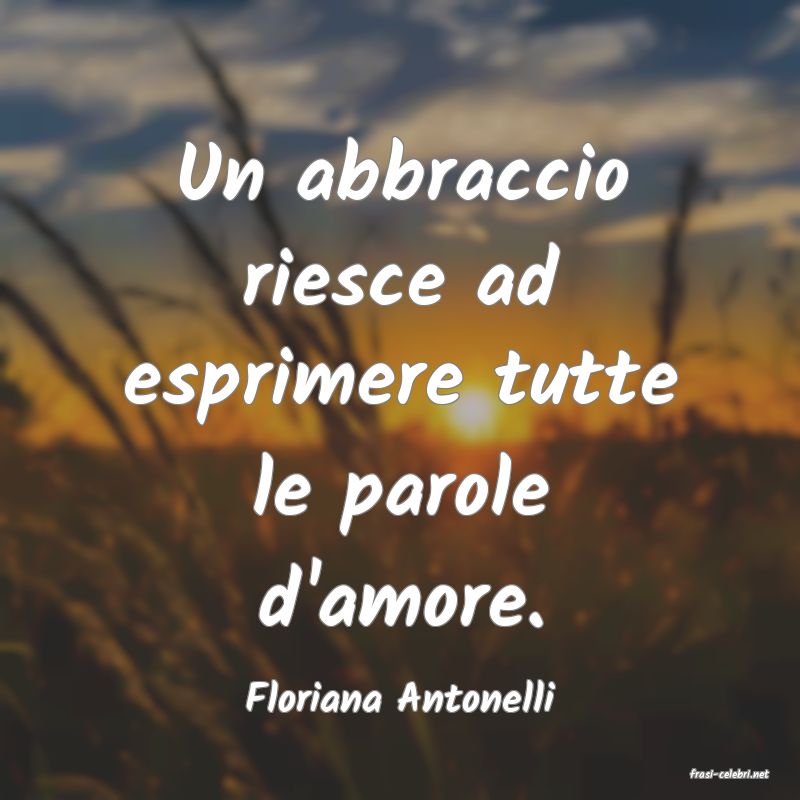 frasi di  Floriana Antonelli
