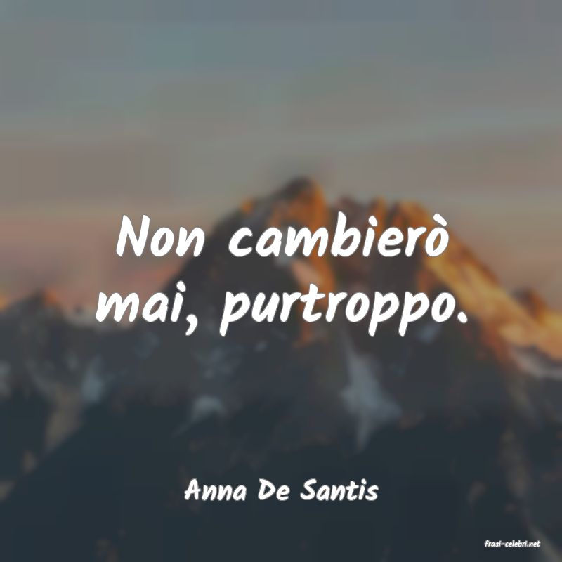 frasi di  Anna De Santis
