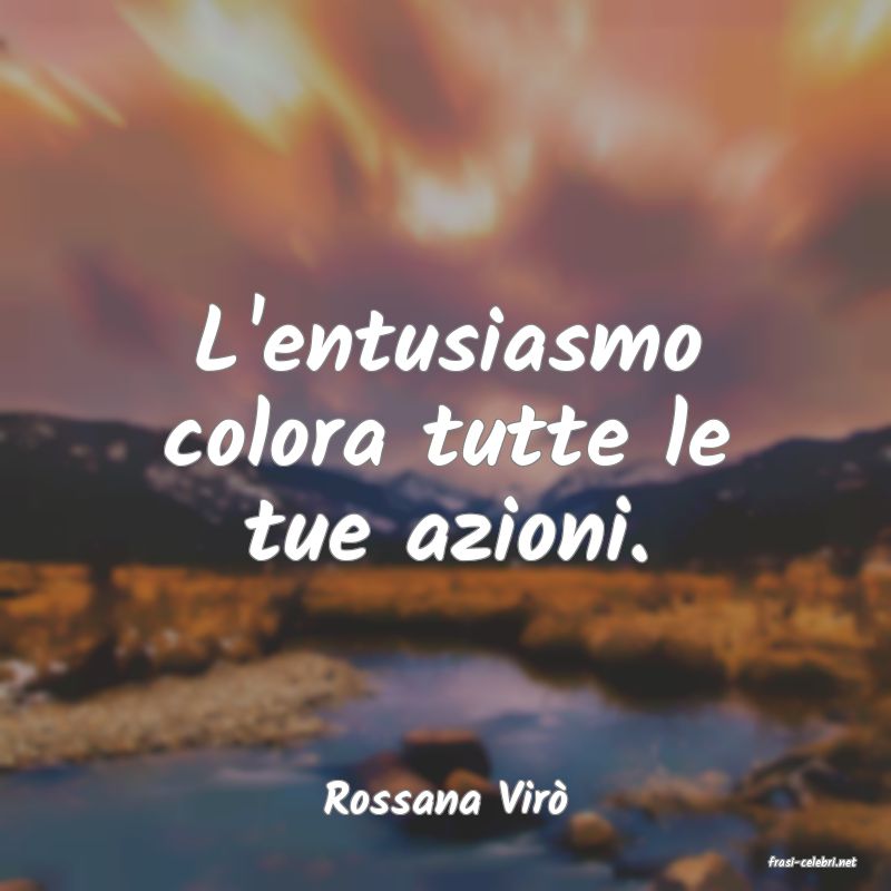 frasi di Rossana Vir�