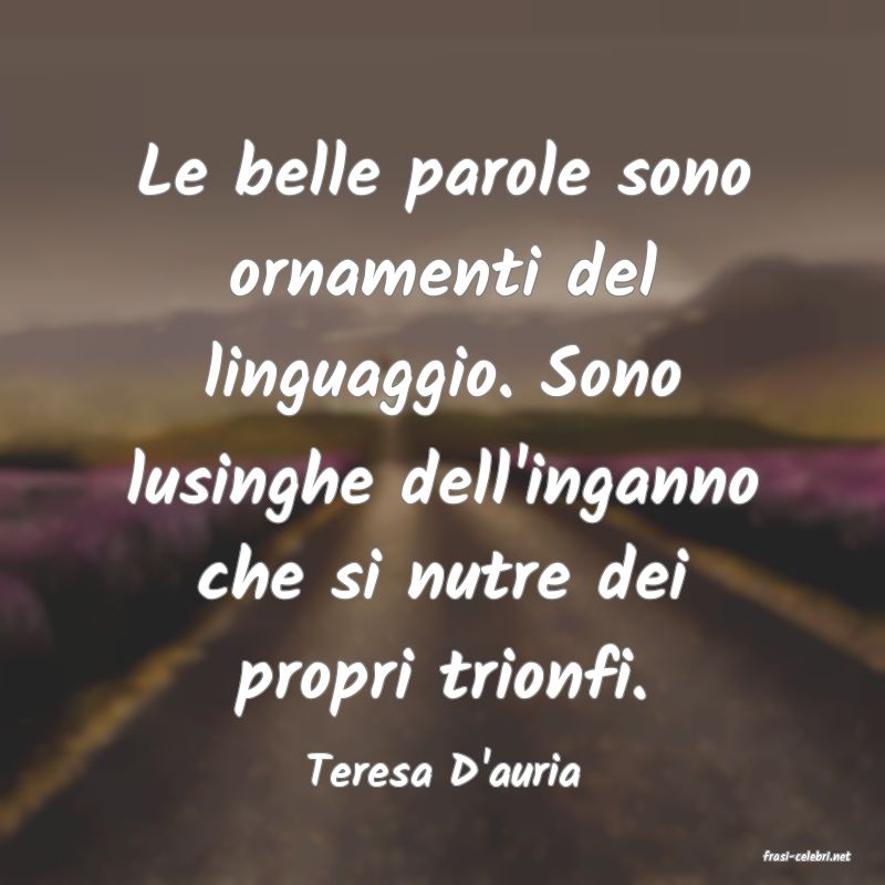 frasi di  Teresa D'auria
