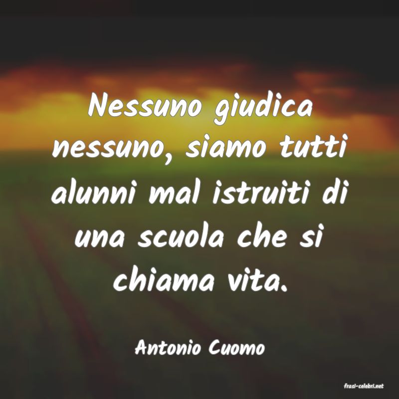 frasi di  Antonio Cuomo
