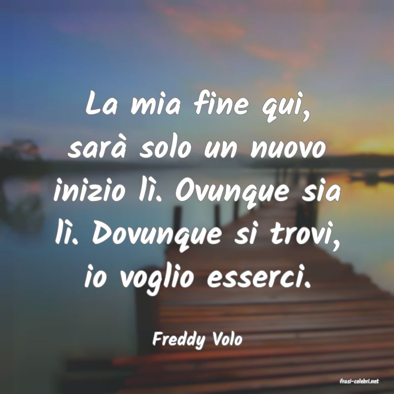 frasi di  Freddy Volo
