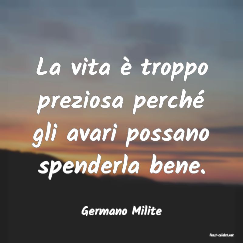 frasi di  Germano Milite
