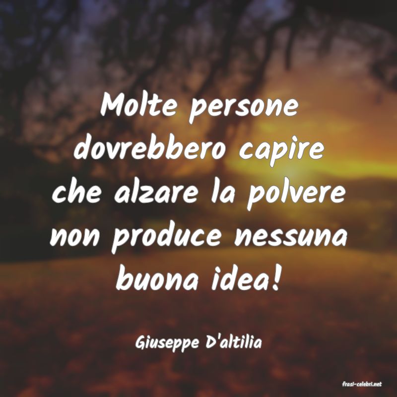 frasi di  Giuseppe D'altilia

