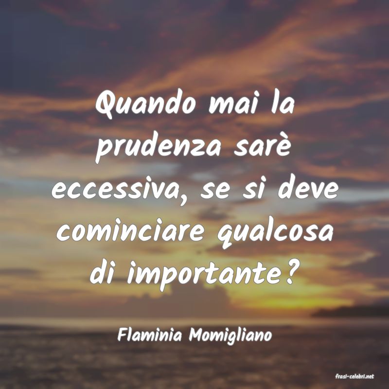 frasi di  Flaminia Momigliano
