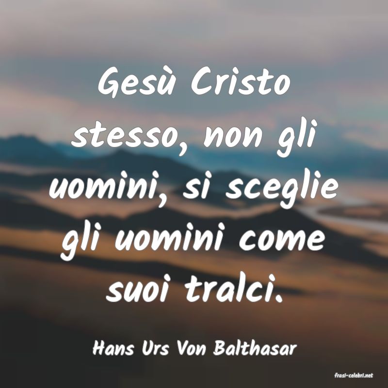 frasi di Hans Urs Von Balthasar
