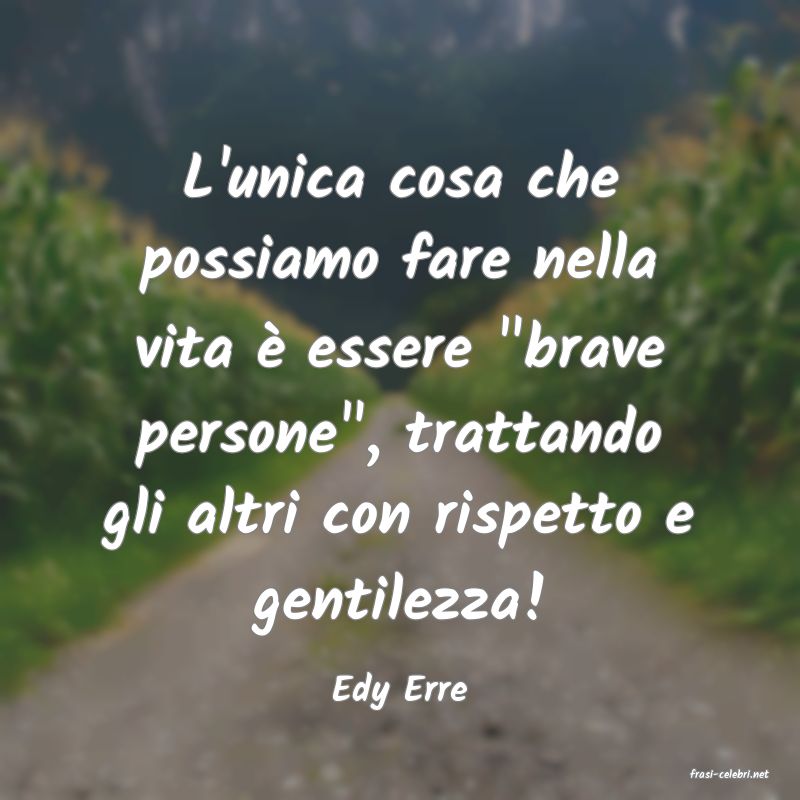 frasi di  Edy Erre
