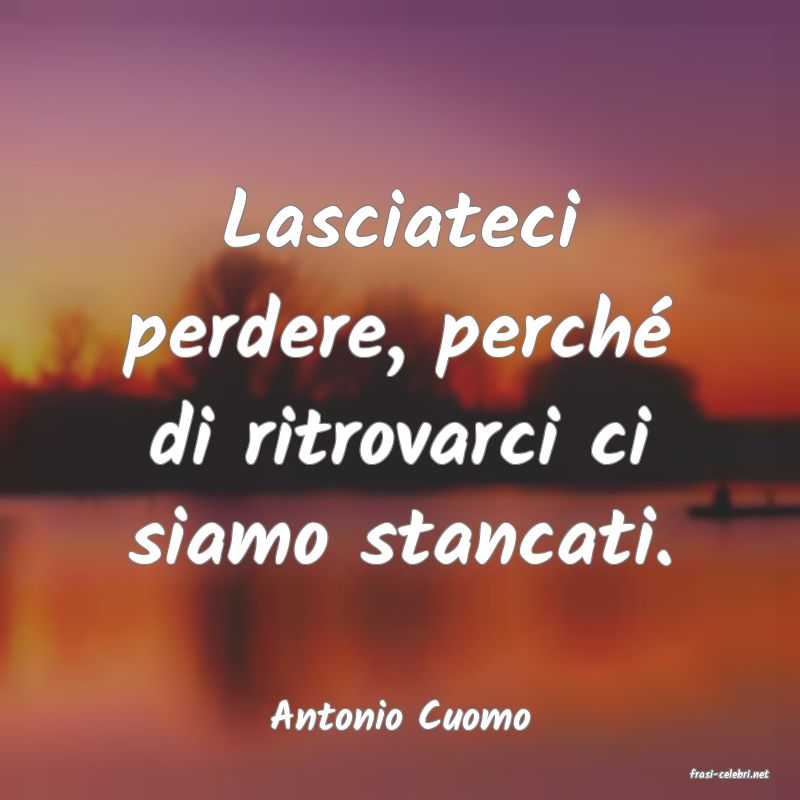 frasi di Antonio Cuomo