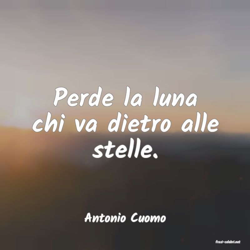 frasi di  Antonio Cuomo
