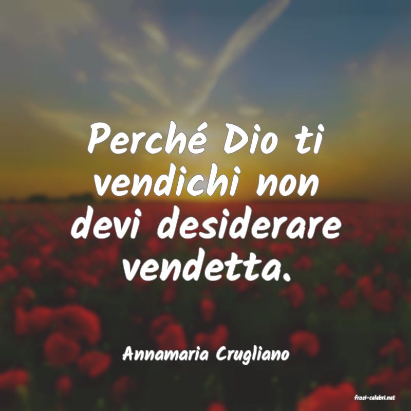 frasi di  Annamaria Crugliano
