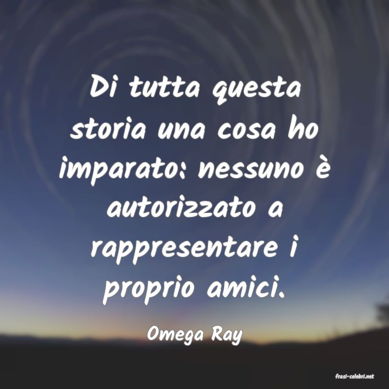 frasi di  Omega Ray
