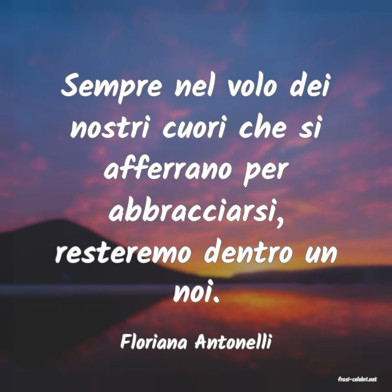 frasi di  Floriana Antonelli
