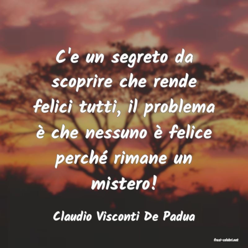 frasi di  Claudio Visconti De Padua

