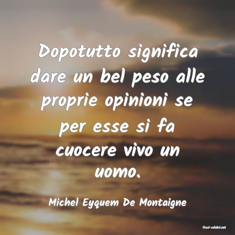 frasi di  Michel Eyquem De Montaigne
