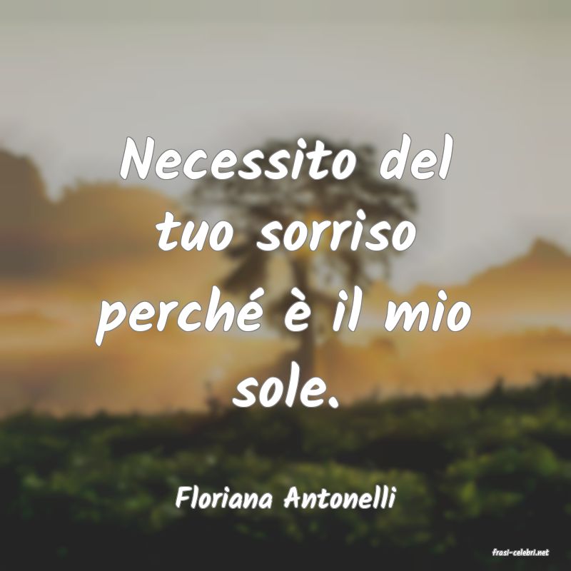 frasi di  Floriana Antonelli
